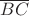 $\overline {BC}$