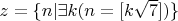 $z = \{ n |  \exists k (n = [k\sqrt 7])\}$