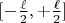 $[-\frac{\ell}{2}, +\frac{\ell}{2}]$