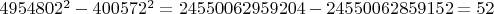 $4954802^2 - 400572^2 = 24550062959204 - 24550062859152 =52$