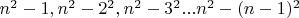 $ n^2-1, n^2-2^2, n^2-3^2... n^2-(n-1)^2 $