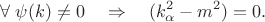$$\forall\,\,\psi(k)\ne 0\quad\Rightarrow\quad(k_\alpha^2-m^2)=0.$$