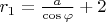 $r_1 = \frac{a}{\cos\varphi} + 2$