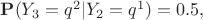 $\mathbf{P}(Y_3 = q^2 | Y_2 = q^1) =  0.5,$