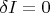 $\delta I=0$
