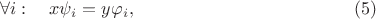 $$ \forall i: \quad x \psi_i = y \varphi_i, \eqno(5) $$