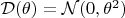 $\mathcal D (\theta ) = \mathcal N(0, \theta ^2)$