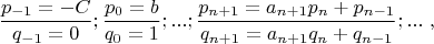 $$\dfrac{p_{-1}=-C}{q_{-1}=0};\dfrac{p_0=b}{q_0=1};...;\dfrac{p_{n+1}=a_{n+1}p_n+p_{n-1}}{q_{n+1}=a_{n+1}q_n+q_{n-1}};...\ ,$$