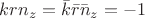 $krn_z=\bar k\bar r\bar n_z=-1$