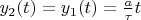 $y_{2}(t)  = y_{1}(t) = \frac{a}{\tau} t $