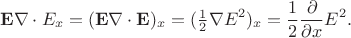 $$\mathbf{E}\nabla\cdot E_x=(\mathbf{E}\nabla\cdot\mathbf{E})_x=(\tfrac{1}{2}\nabla E^2)_x=\dfrac{1}{2}\dfrac{\partial}{\partial x}E^2.$$