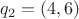 \[q_2  = (4,6)\]