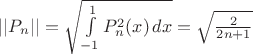 $||P_n||=\sqrt{\int\limits_{-1}^1 P_n^2(x)\,dx}=\sqrt{\frac{2}{2n+1}}$