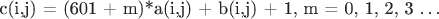 c(i,j) = (601 + m)*a(i,j) + b(i,j) + 1,   m = 0, 1, 2, 3 &hellip;