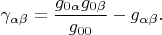 $$\gamma_{\alpha \beta}=\frac{g_{0 \alpha} g_{0 \beta}}{g_{0 0}}-g_{\alpha \beta}.$$
