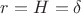 $r = H = \delta$
