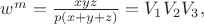 $\[{w^m} = \frac{{xyz}}{{p(x + y + z)}} = {V_1}{V_2}{V_3},\]$