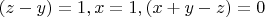 $(z-y)=1,x=1,(x+y-z)=0$