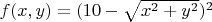 $f(x,y)=(10 - \sqrt{x^2+y^2})^2$