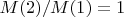 $M(2)/M(1)=1$