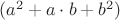 $(a^2+a\cdot b +b^2)$