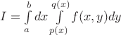 $I= \int\limits_{a}^b dx\int\limits_{p(x)}^{q(x)}f(x,y)dy$