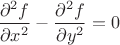 $\dfrac{\partial^2f}{\partial x^2}-\dfrac{\partial^2f}{\partial y^2}=0$