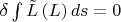 $\delta \int {\tilde L\left( L \right)ds}  = 0$
