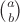 $\binom{a}{b}$