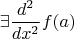 $$\exists \frac{d^2}{dx^2}f(a)$$
