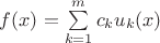 $f(x)=\sum\limits_{k=1}^m c_k u_k(x)$