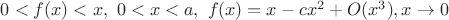 $0<f(x)<x, \ 0<x<a, \ f(x)=x-cx^2+O(x^3), x\to 0$