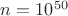 $n=10^{50}$