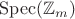 $\mathrm{Spec}(\mathbb{Z}_m)$