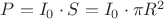 $P=I_0 \cdot S=I_0 \cdot \pi R^2$