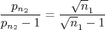 $$ \dfrac {p_{n_2}}{p_{n_2}-1}}=\dfrac {\sqrt n_1}{\sqrt n_1-1}}$$