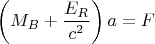 $$\left (M_B+\frac{E_R}{c^2}\right )a=F$$