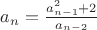 $a_n=\frac{a_{n-1}^2+2}{a_{n-2}}$
