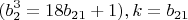 $$(b_2^3=18b_{21} +1), \qquit k=b_{21}$$