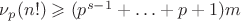 $\nu_p(n!) \geqslant (p^{s-1}+\ldots+p+1)m$