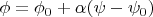 $\phi=\phi_0+\alpha(\psi-\psi_0)$