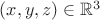 $(x,y,z)\in\mathbb{R}^3$