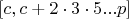 $[c,c+2 \cdot 3 \cdot 5 ... p]$