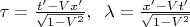 $\tau=\frac{t'-Vx'}{\sqrt{1-V^2}},\;\;\lambda=\frac{x'-Vt'}{\sqrt{1-V^2}}$