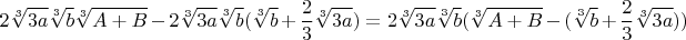 $$2\sqrt[3]{3a}\sqrt[3]{b}\sqrt[3]{A+B}-2\sqrt[3]{3a}\sqrt[3]{b}(\sqrt[3]{b}+\frac{2}{3}\sqrt[3]{3a})=2\sqrt[3]{3a}\sqrt[3]{b}(\sqrt[3]{A+B}-(\sqrt[3]{b}+\frac{2}{3}\sqrt[3]{3a}))$$