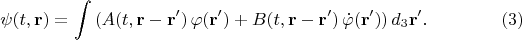 $$
\psi(t , {\bf r}) = \int \left( A(t, {\bf r} - {\bf r'}) \, \varphi({\bf r'}) 
+ B(t, {\bf r} - {\bf r'}) \, \dot\varphi({\bf r'}) 
\right) d_3 {\bf r'}. \eqno(3)
$$