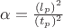 $\alpha=\frac{(l_{p})^2}{(t_{p})^2}$