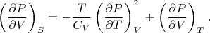 $$\left(\frac{\partial P}{\partial V}\right)_S=-\frac{T}{C_V}\left(\frac{\partial P}{\partial T}\right)_V^2+\left(\frac{\partial P}{\partial V}\right)_T.$$