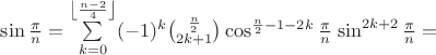 $\sin\frac{\pi}{n}=\sum\limits_{k=0}^{\left\lfloor\frac{n-2}{4}\right\rfloor}(-1)^k\binom{\frac{n}{2}}{2k+1}\cos^{\frac{n}{2}-1-2k}\frac{\pi}{n}\left\sin^{2k+2}\frac{\pi}{n}=$