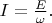$I=\frac{E}{\omega}.$